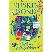 The Room of Many Colours: A Treasury of Stories for Children by Ruskin Bond for Ages 9 and up, an Illustrated Anthology including two new stories: ‘The Big Race’ and ‘Remember This Day’